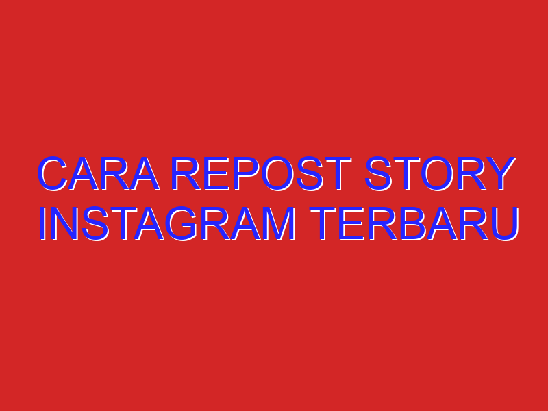 cara repost story instagram terbaru cara repost story instagram terbaru