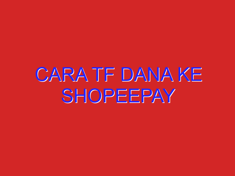 cara tf dana ke shopeepay