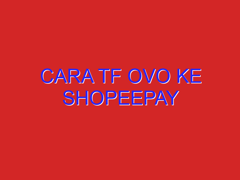 cara tf ovo ke shopeepay