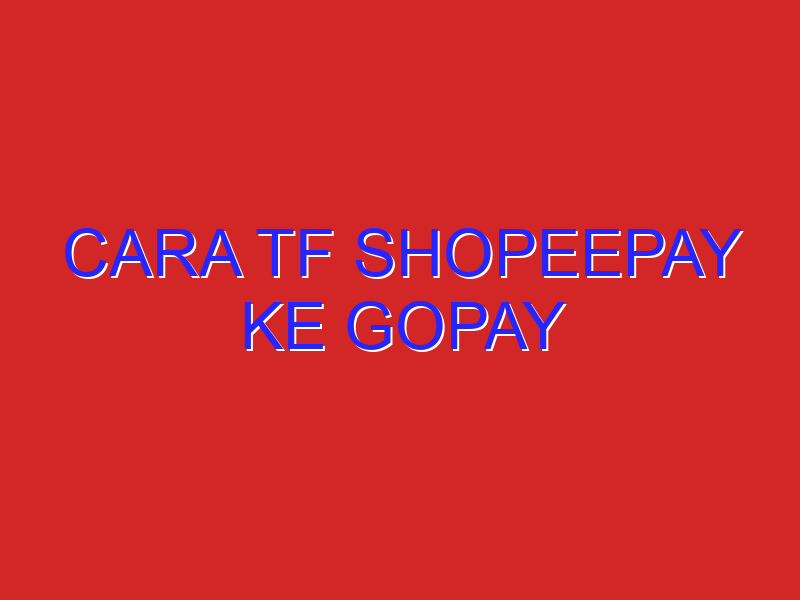 cara tf shopeepay ke gopay