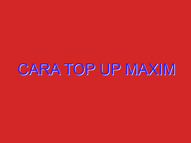 cara top up maxim