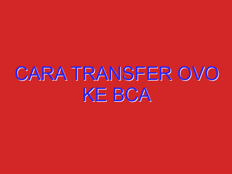 cara transfer ovo ke bca cara transfer ovo ke bca