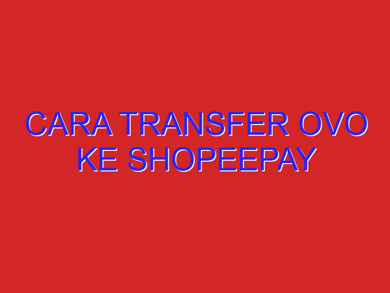 cara transfer ovo ke shopeepay