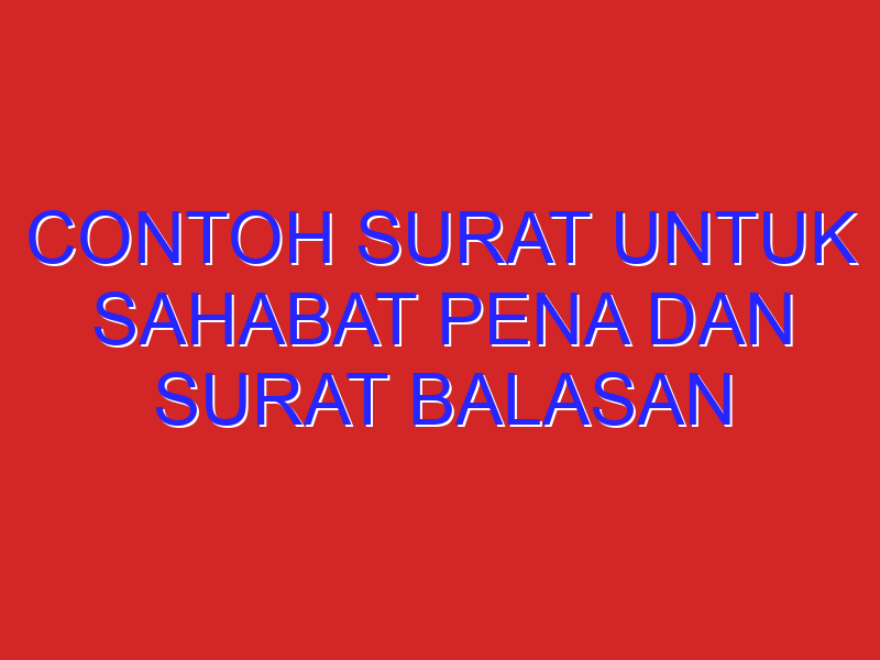 Contoh Surat untuk sahabat pena dan surat balasan dari sahabat pena pakek bahasa inggrisnya dan Contoh Surat untuk sahabat pena dan surat balasan dari sahabat pena pakek bahasa inggrisnya dan