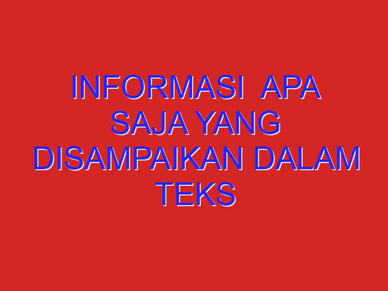Informasi  Apa Saja Yang Disampaikan Dalam Teks Tersebut