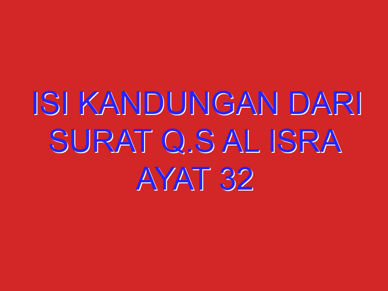 isi kandungan dari surat q.s al isra ayat 32