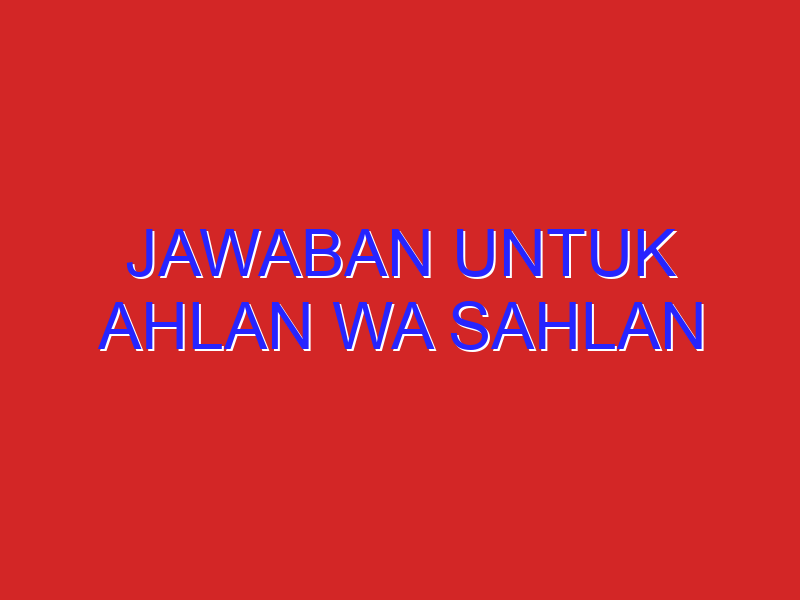 jawaban untuk ahlan wa sahlan jawaban untuk ahlan wa sahlan