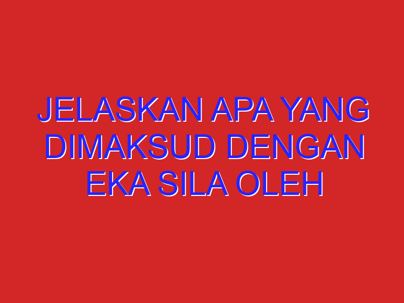 jelaskan apa yang dimaksud dengan eka sila oleh Ir. soekarno