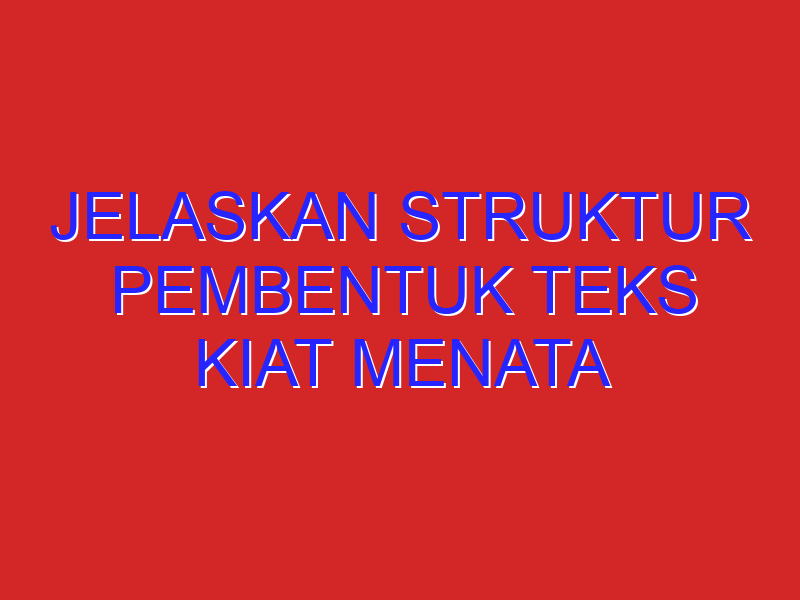 Jelaskan struktur pembentuk teks kiat menata rambut