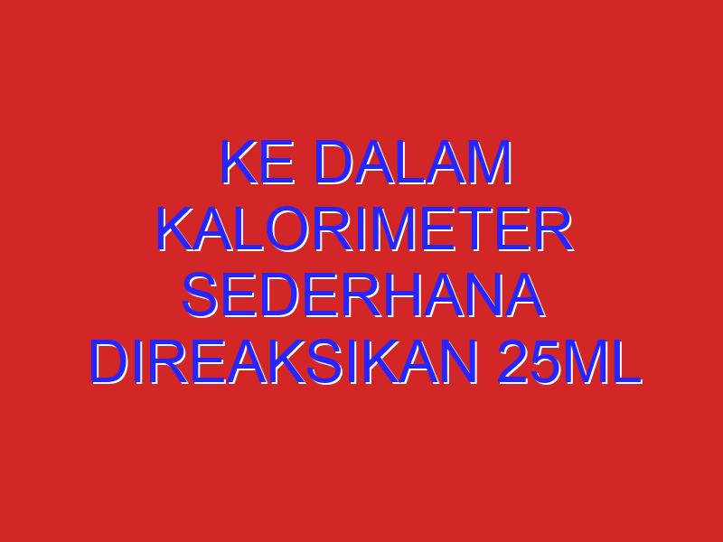 Ke dalam kalorimeter sederhana direaksikan 25mL larutan H2SO4 0,5 M dan 25mL KOH 1,0 M pada suhu 23,5