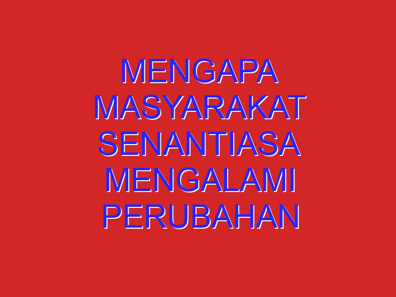 mengapa masyarakat senantiasa mengalami perubahan sosial budaya2. mengapa perubahan sosial budayanya mengapa masyarakat senantiasa mengalami perubahan sosial budaya2. mengapa perubahan sosial budayanya