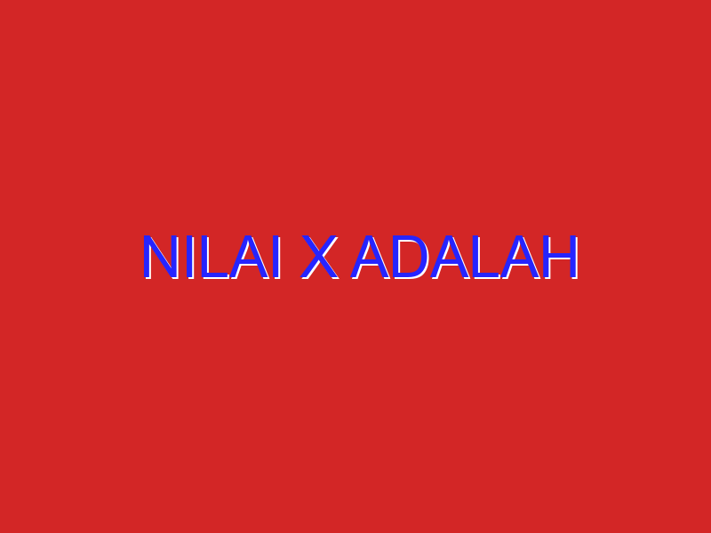 Nilai X Adalah