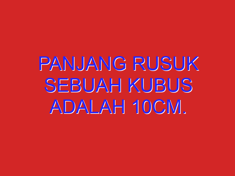 panjang rusuk sebuah kubus adalah 10cm. hitunglah: a. panjang diagonal bidangnya.
