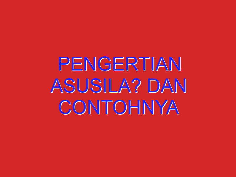 pengertian asusila? dan contohnya