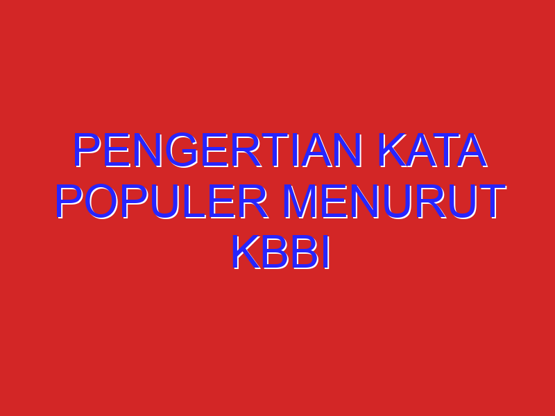pengertian kata populer menurut KBBI pengertian kata populer menurut KBBI