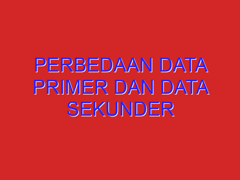 PERBEDAAN DATA PRIMER DAN DATA SEKUNDER
