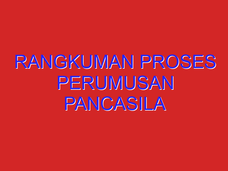 rangkuman proses perumusan pancasila