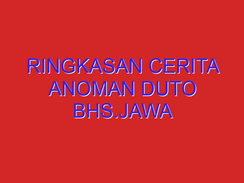 Ringkasan cerita anoman duto bhs.jawa