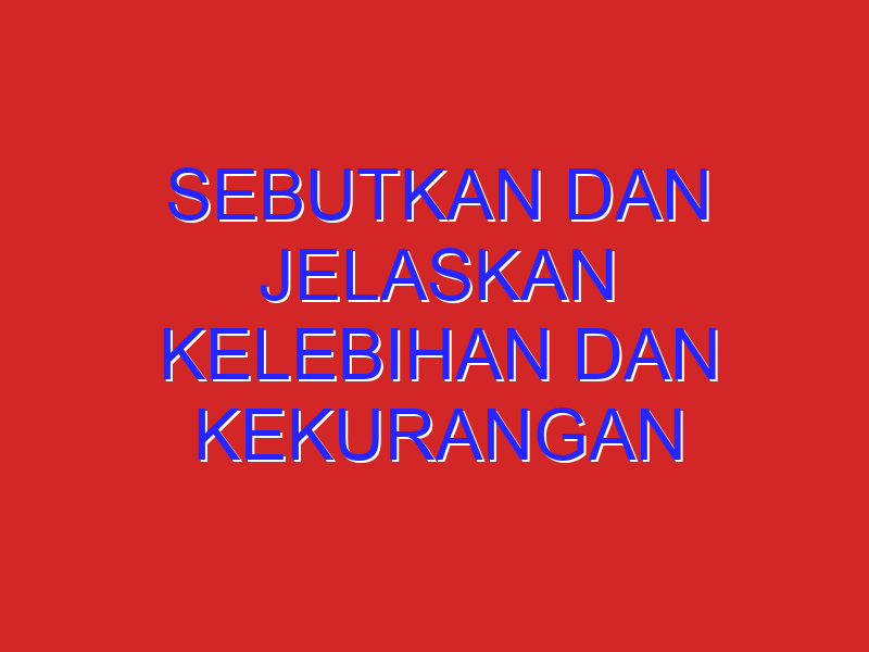 sebutkan dan jelaskan kelebihan dan kekurangan masing masing periode demokrasi di indonesia​