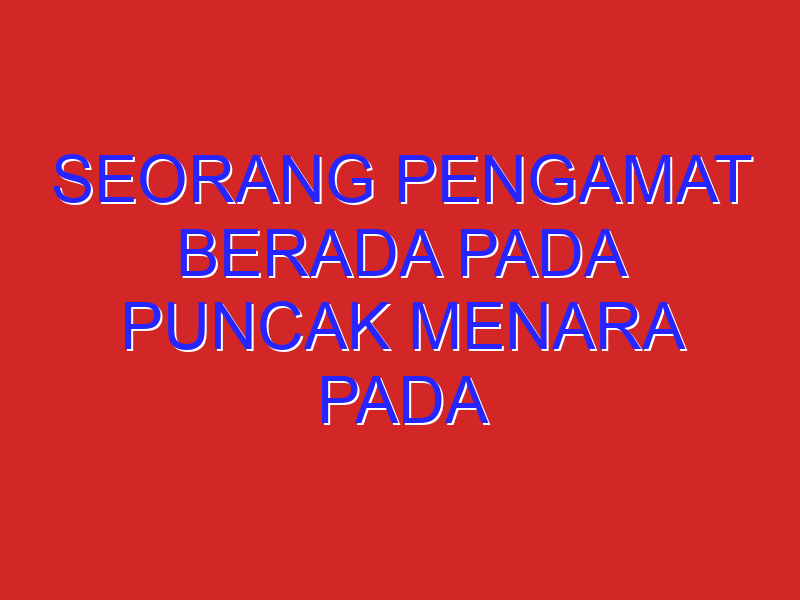seorang pengamat berada pada puncak menara pada ketinggian 120 meter. ia melihat perahu A dengan jarak