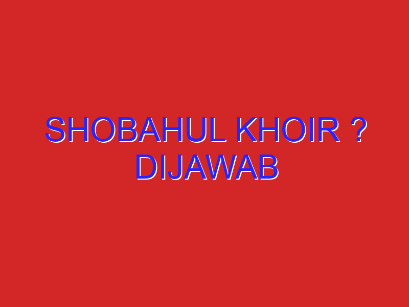 Shobahul khoir ? Dijawab Shobahul khoir ? Dijawab