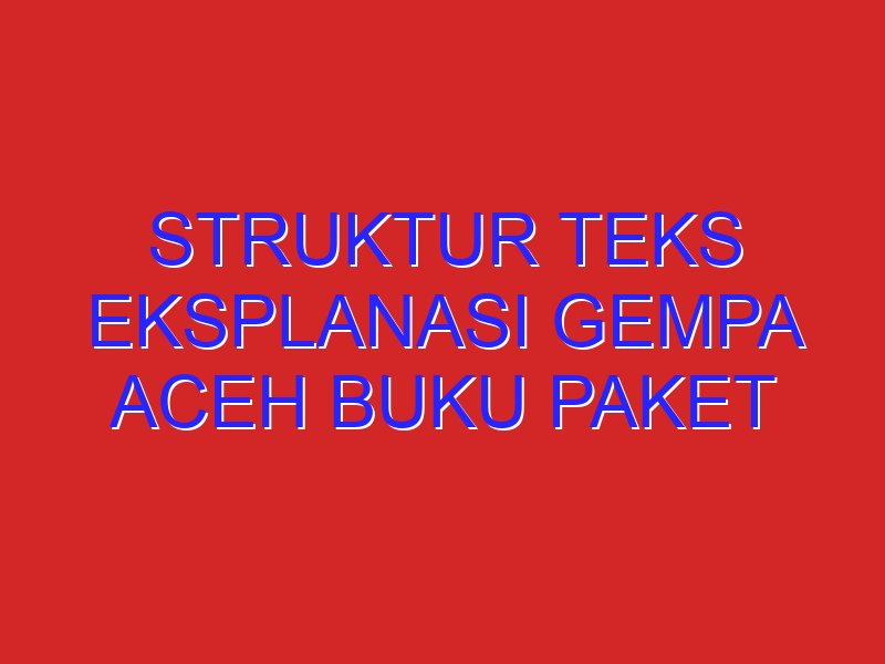 Struktur teks eksplanasi gempa aceh buku paket bhs indo hal-59