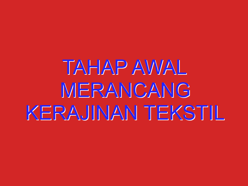Tahap Awal Merancang Kerajinan Tekstil