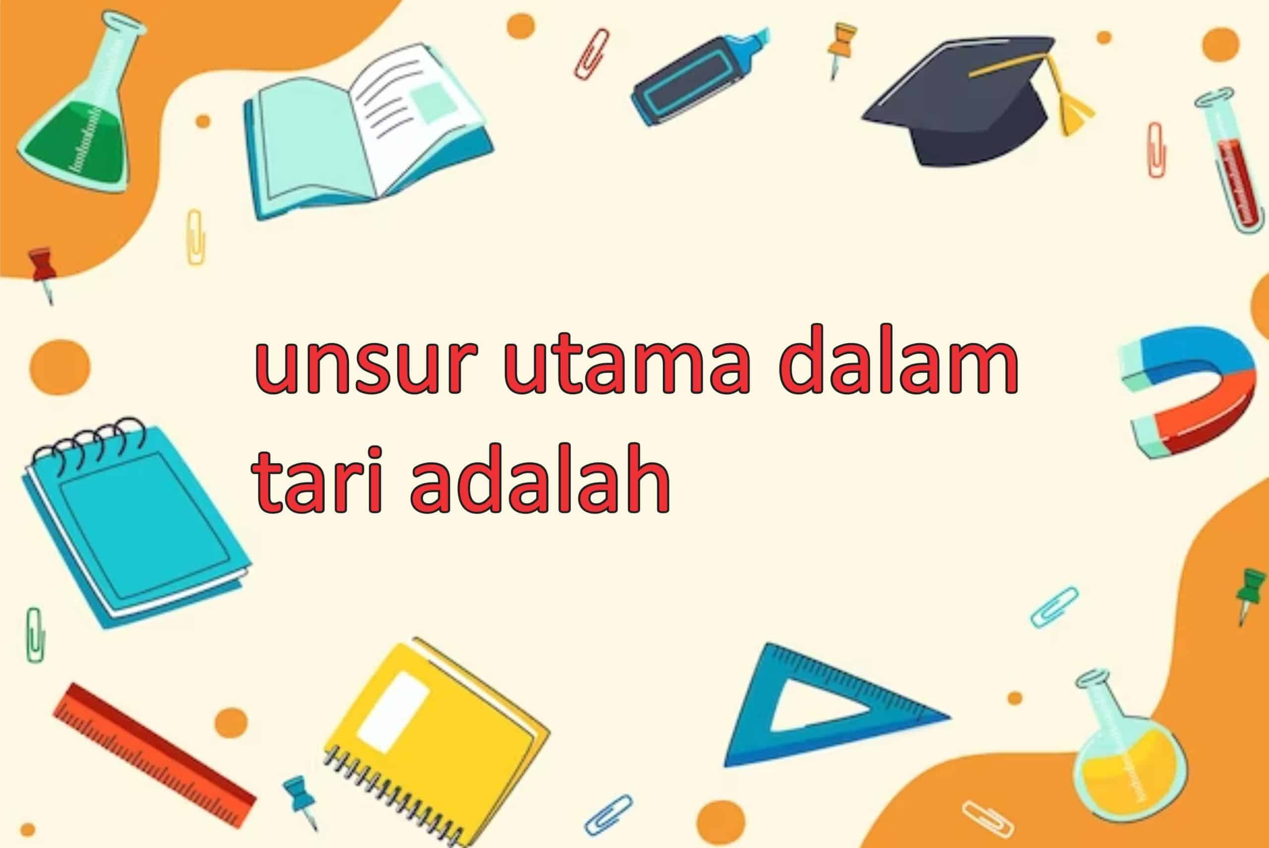 unsur utama dalam tari adalah