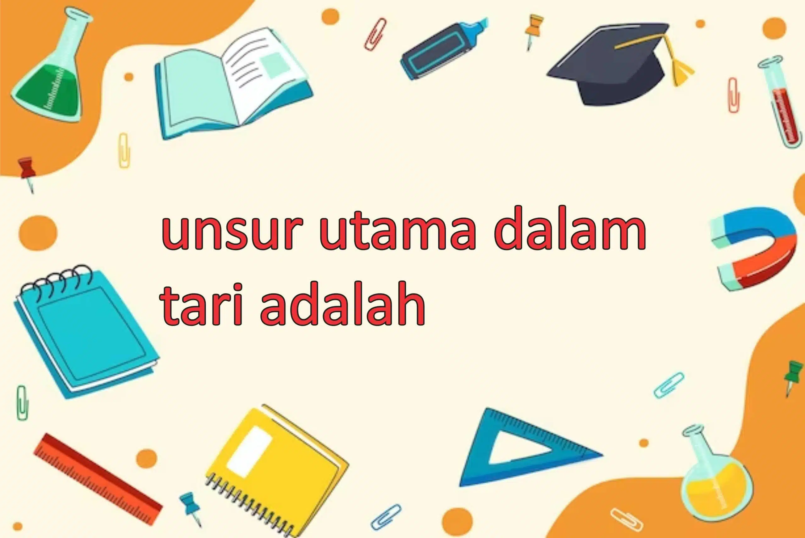 unsur utama dalam tari adalah