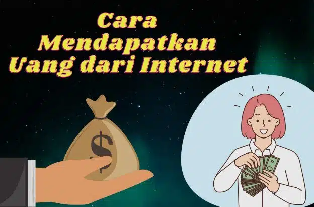 7 Cara Mendapatkan Uang Dari Internet Dengan Cepat