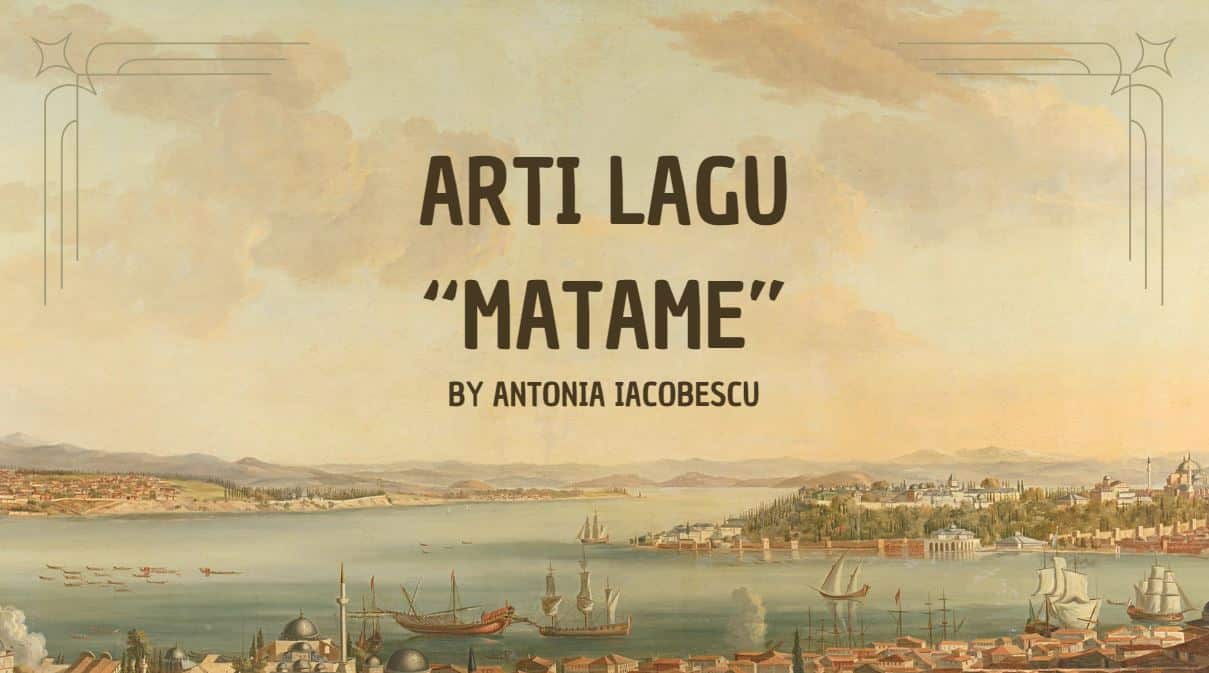 Arti Lagu Matame By Antonia Iacobescu: Penjelasan Lengkap dan Mendalam