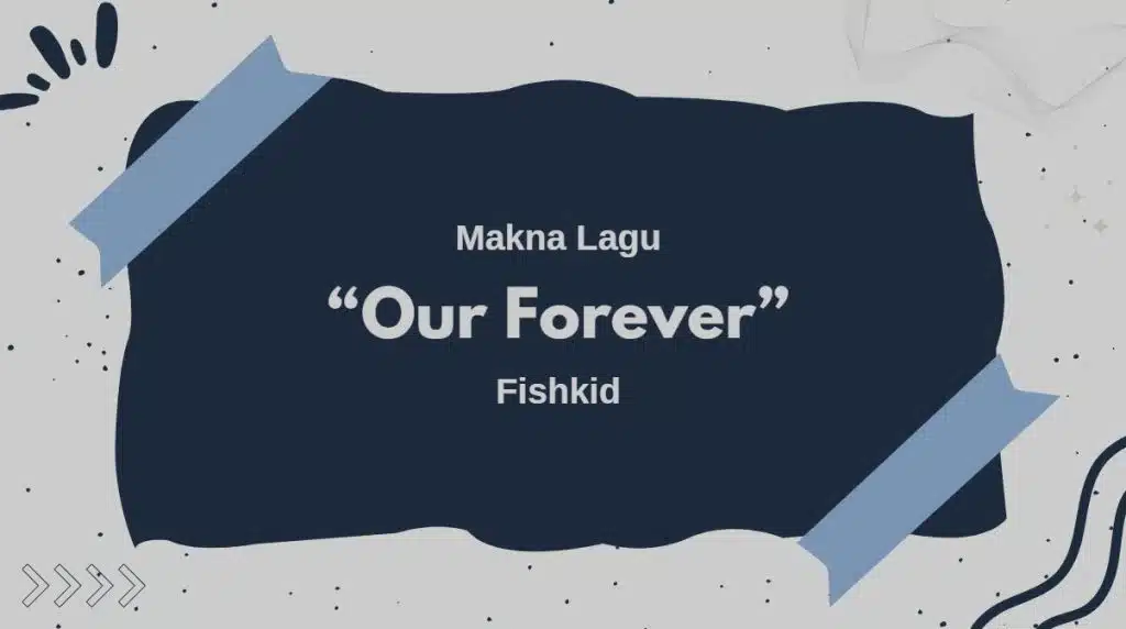 Makna Lagu Our Forever Fishkid: Sebuah Analisis Mendalam 1 makna Lagu Our Forever