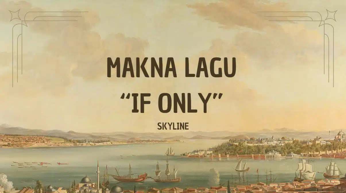 Makna Lagu If Only Skyline: Kisah Harapan dan Penyesalan dalam Lirik
