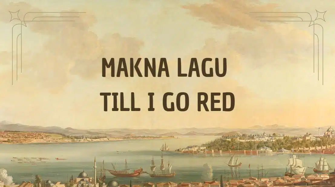 Makna Lagu Till I Go Red, Pesan Mendalam Dalam Liriknya