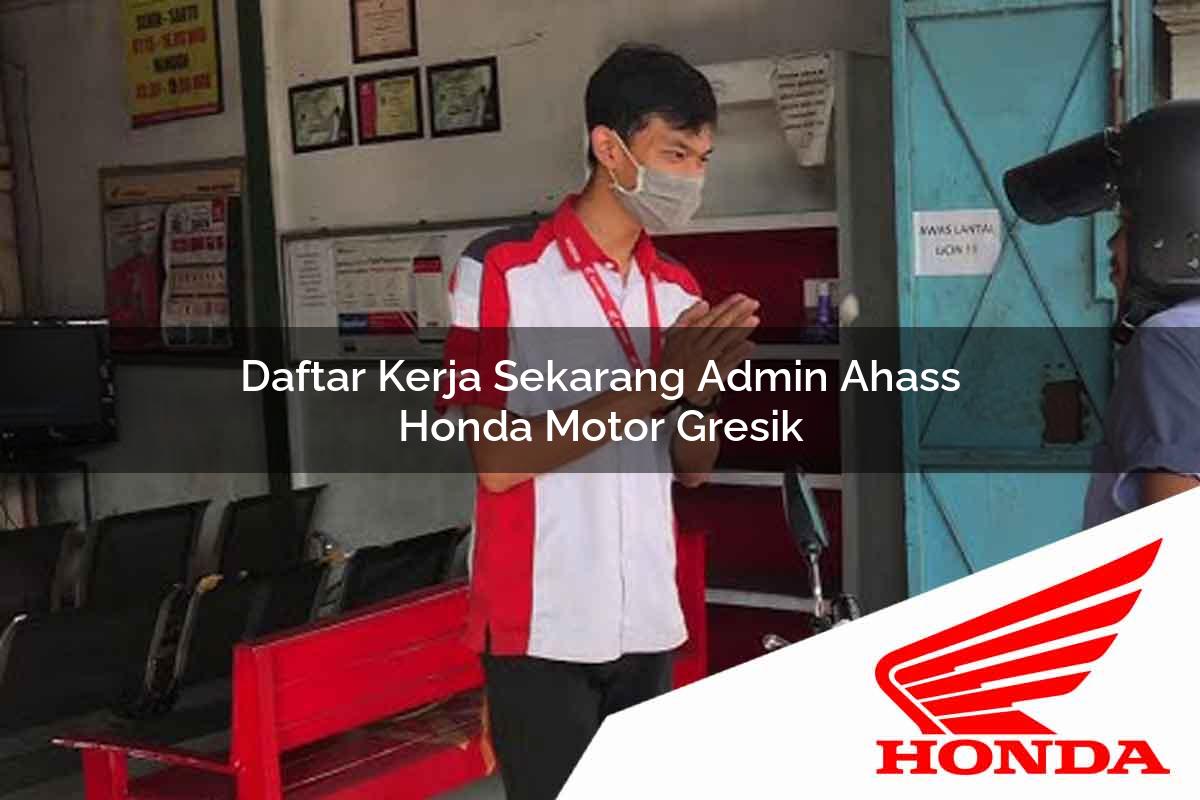 Daftar Kerja Sekarang Admin Ahass Honda Motor Gresik Tahun 2025