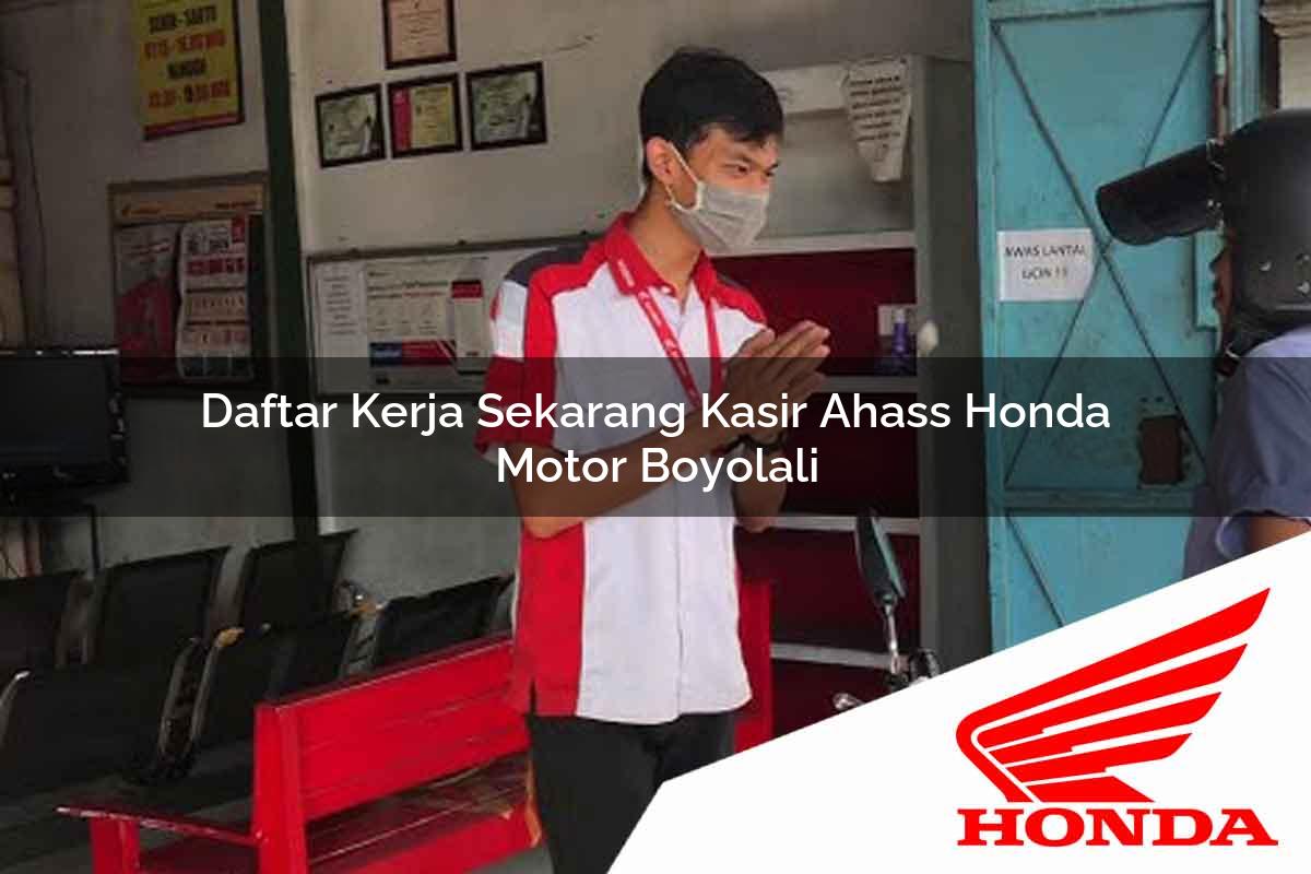 Daftar Kerja Sekarang Kasir Ahass Honda Motor Boyolali Tahun 2025