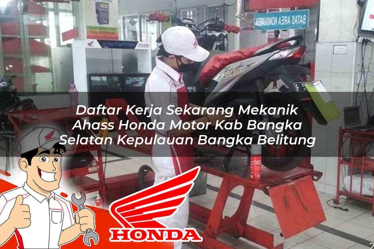 Daftar Kerja Sekarang Mekanik Ahass Honda Motor Kab. Bangka Selatan, Kepulauan Bangka Belitung Tahun 2025 Daftar Kerja Sekarang Mekanik Ahass Honda Motor Kab. Bangka Selatan, Kepulauan Bangka Belitung Tahun 2025