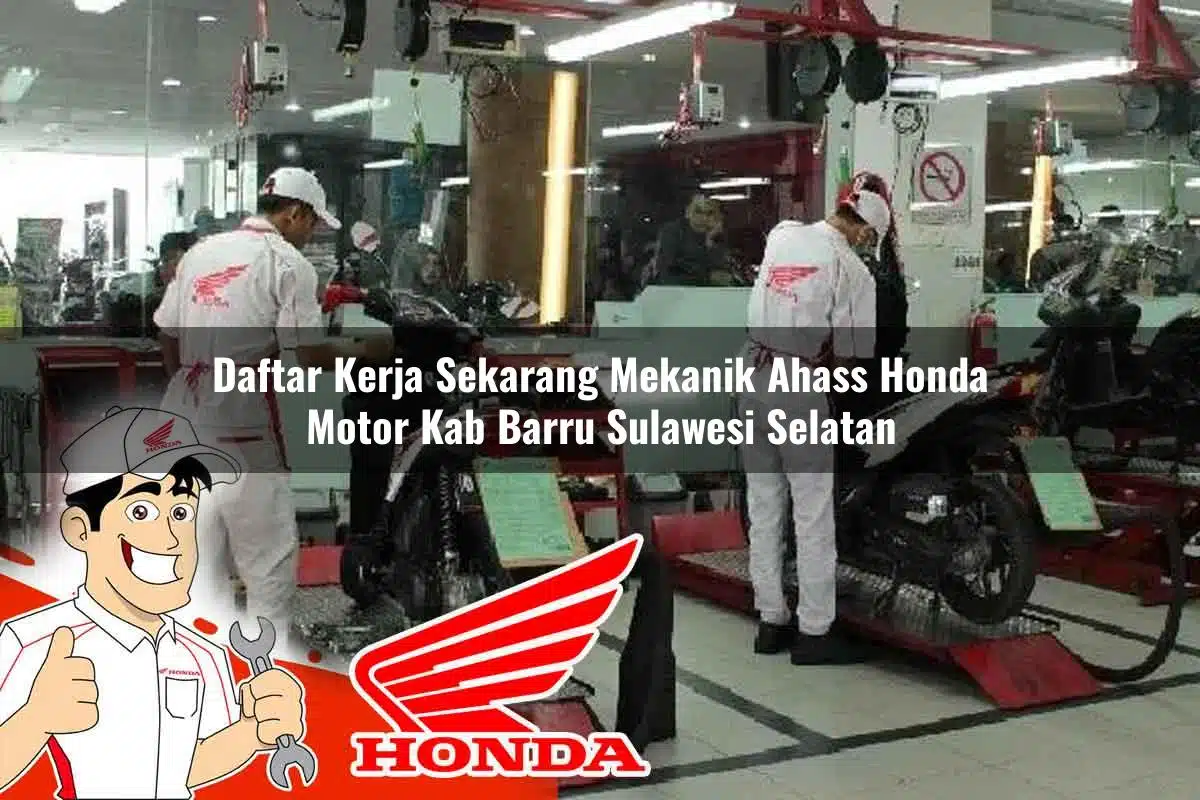 Daftar Kerja Sekarang Mekanik Ahass Honda Motor Kab. Barru, Sulawesi Selatan Tahun 2025