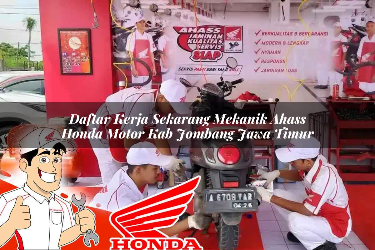 Daftar Kerja Sekarang Mekanik Ahass Honda Motor Kab. Jombang, Jawa Timur Tahun 2025