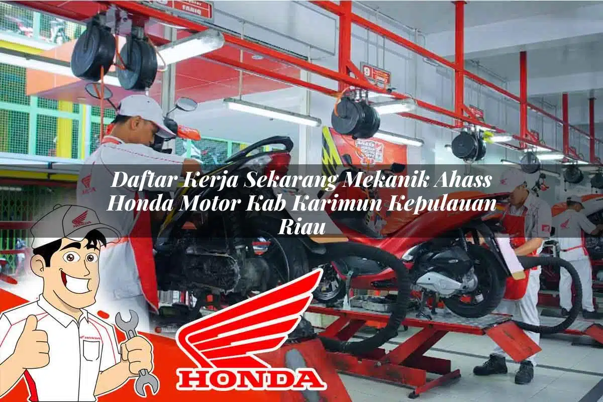 Daftar Kerja Sekarang Mekanik Ahass Honda Motor Kab. Karimun, Kepulauan Riau Tahun 2025