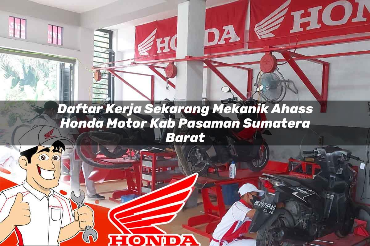 Daftar Kerja Sekarang Mekanik Ahass Honda Motor Kab. Pasaman, Sumatera Barat Tahun 2025 Daftar Kerja Sekarang Mekanik Ahass Honda Motor Kab. Pasaman, Sumatera Barat Tahun 2025