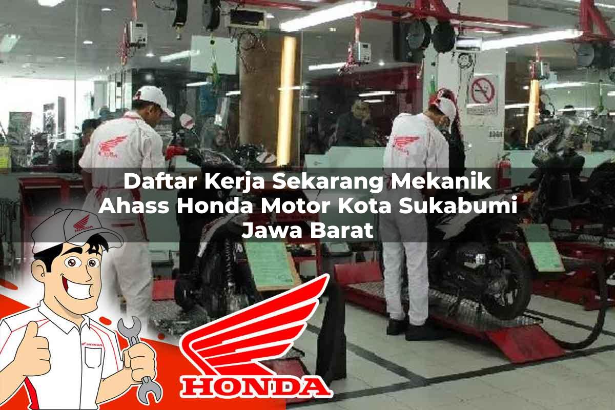 Daftar Kerja Sekarang Mekanik Ahass Honda Motor Kota Sukabumi, Jawa Barat Tahun 2025 Daftar Kerja Sekarang Mekanik Ahass Honda Motor Kota Sukabumi, Jawa Barat Tahun 2025