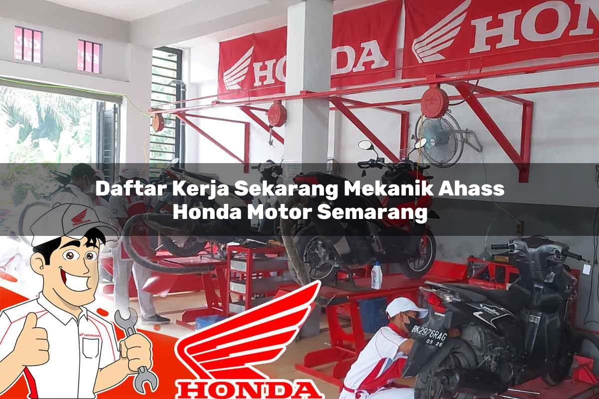Daftar Kerja Sekarang Mekanik Ahass Honda Motor Semarang Tahun 2025 Daftar Kerja Sekarang Mekanik Ahass Honda Motor Semarang Tahun 2025