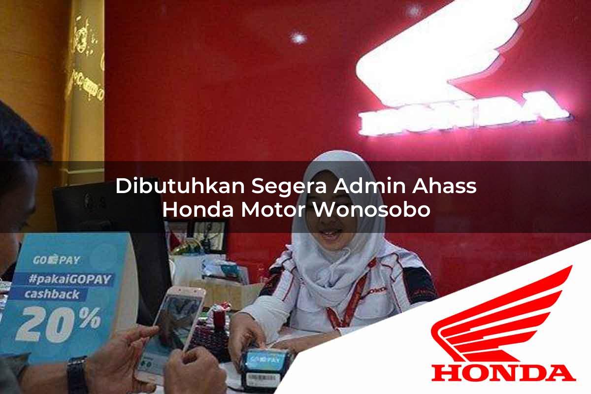 Dibutuhkan Segera Admin Ahass Honda Motor Wonosobo Tahun 2025 Dibutuhkan Segera Admin Ahass Honda Motor Wonosobo Tahun 2025