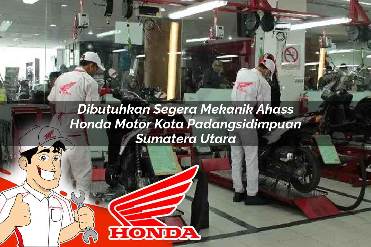 Dibutuhkan Segera Mekanik Ahass Honda Motor Kota Padangsidimpuan, Sumatera Utara Tahun 2025 Dibutuhkan Segera Mekanik Ahass Honda Motor Kota Padangsidimpuan, Sumatera Utara Tahun 2025