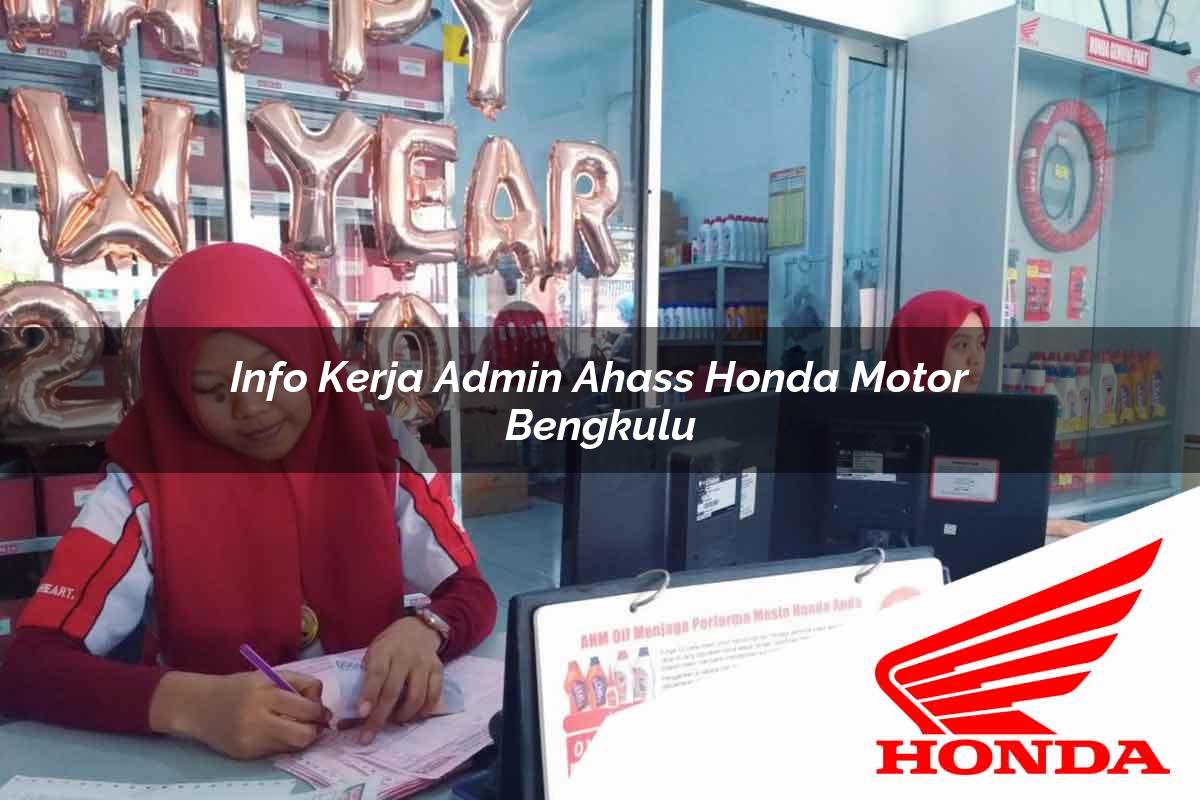Info Kerja Admin Ahass Honda Motor Bengkulu Tahun 2025