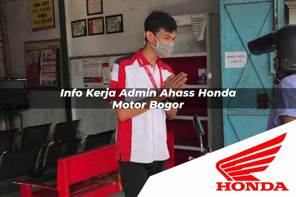 Info Kerja Admin Ahass Honda Motor Bogor Tahun 2025