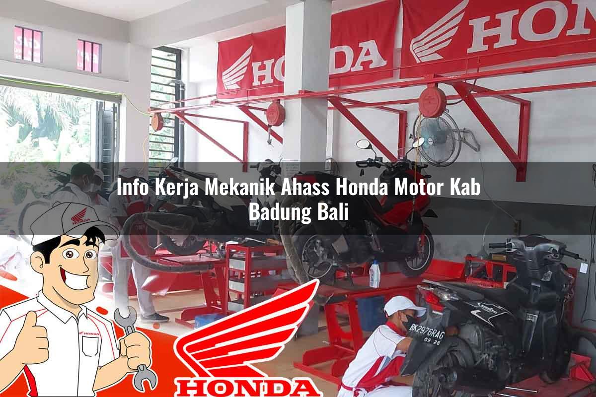 Info Kerja Mekanik Ahass Honda Motor Kab. Badung, Bali Tahun 2025