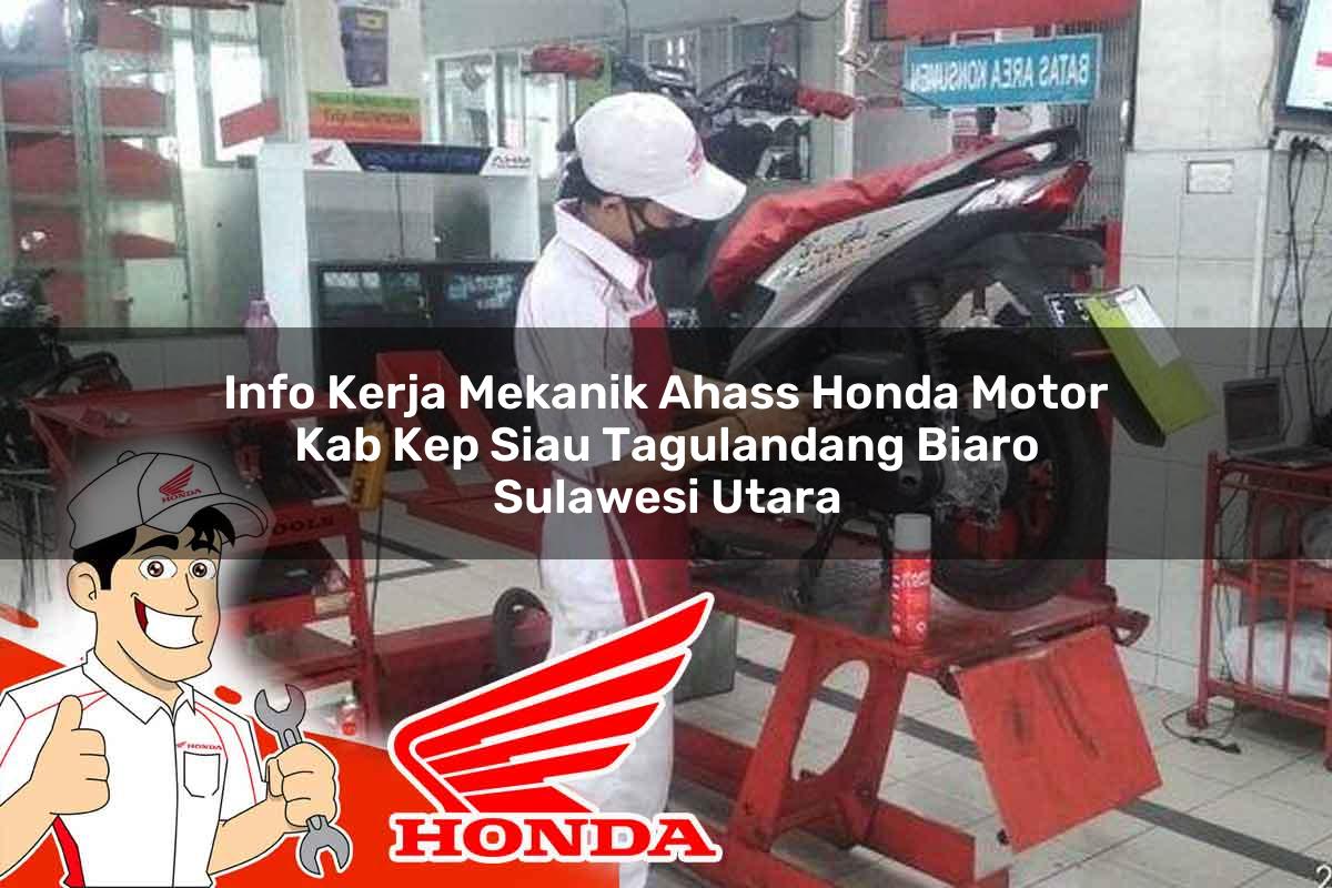 Info Kerja Mekanik Ahass Honda Motor Kab. Kep. Siau Tagulandang Biaro, Sulawesi Utara Tahun 2025 Info Kerja Mekanik Ahass Honda Motor Kab. Kep. Siau Tagulandang Biaro, Sulawesi Utara Tahun 2025