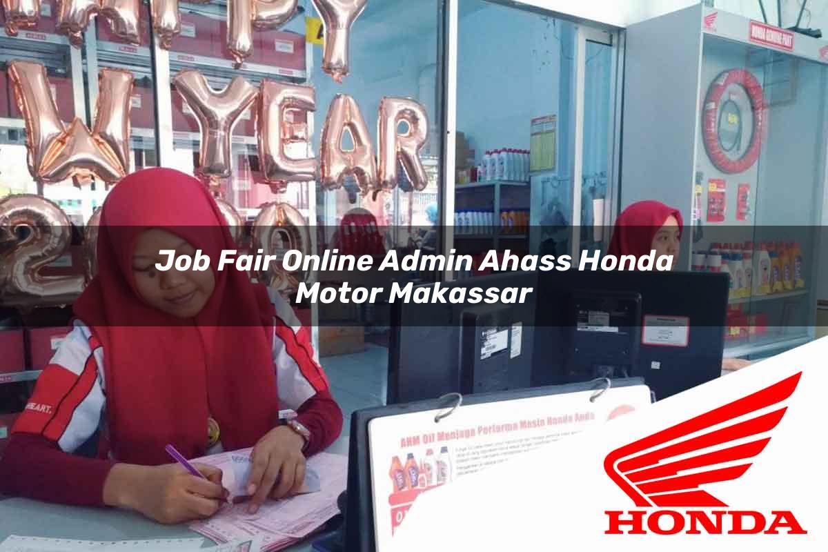 Job Fair Online Admin Ahass Honda Motor Makassar Tahun 2025